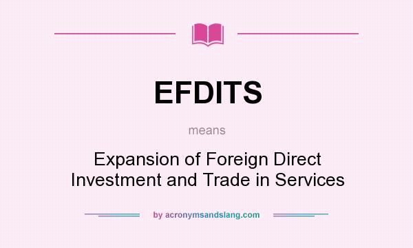 What does EFDITS mean? It stands for Expansion of Foreign Direct Investment and Trade in Services