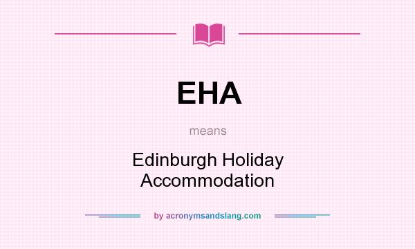 What does EHA mean? It stands for Edinburgh Holiday Accommodation