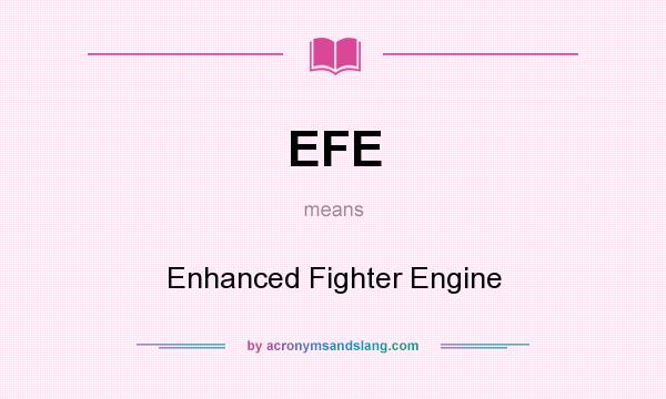 What does EFE mean? It stands for Enhanced Fighter Engine