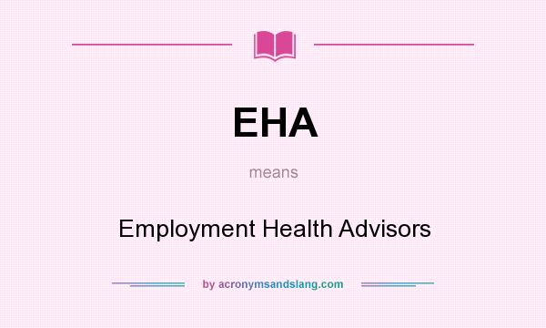 What does EHA mean? It stands for Employment Health Advisors