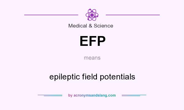 What does EFP mean? It stands for epileptic field potentials