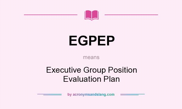 What does EGPEP mean? It stands for Executive Group Position Evaluation Plan