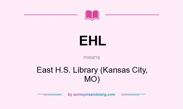 What does EHL mean? It stands for East H.S. Library (Kansas City, MO)