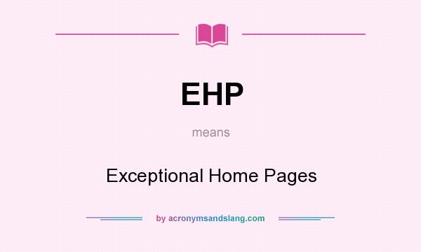What does EHP mean? It stands for Exceptional Home Pages
