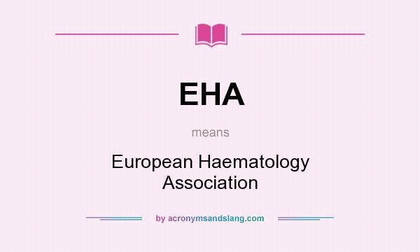 What does EHA mean? It stands for European Haematology Association