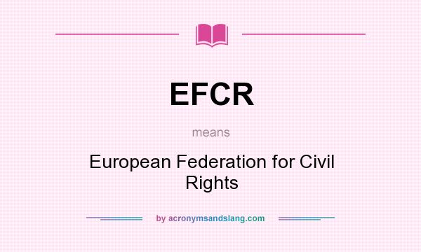 What does EFCR mean? It stands for European Federation for Civil Rights