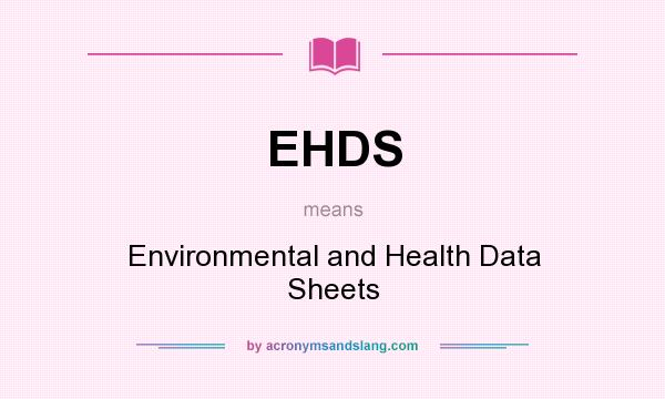 What does EHDS mean? It stands for Environmental and Health Data Sheets