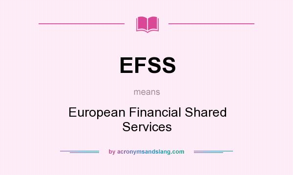 What does EFSS mean? It stands for European Financial Shared Services