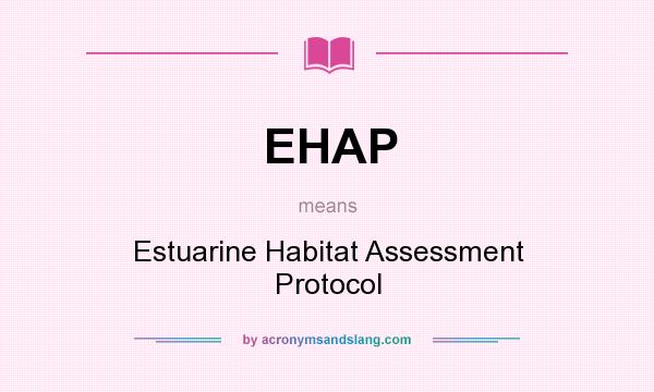 What does EHAP mean? It stands for Estuarine Habitat Assessment Protocol