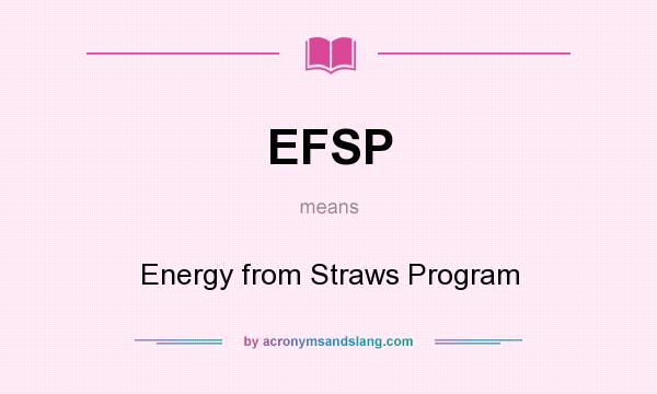 What does EFSP mean? It stands for Energy from Straws Program