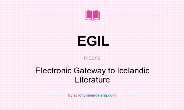 What does EGIL mean? It stands for Electronic Gateway to Icelandic Literature