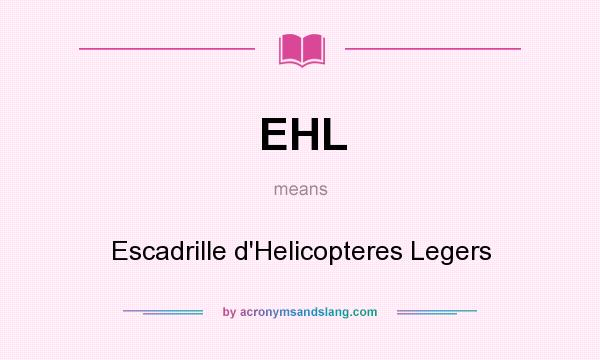 What does EHL mean? It stands for Escadrille d`Helicopteres Legers
