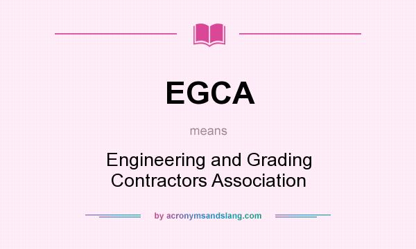 What does EGCA mean? It stands for Engineering and Grading Contractors Association