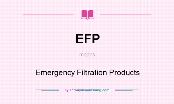 What does EFP mean? It stands for Emergency Filtration Products