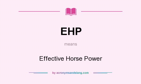 What does EHP mean? It stands for Effective Horse Power