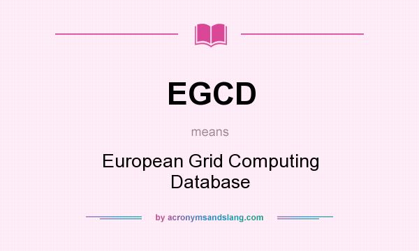 What does EGCD mean? It stands for European Grid Computing Database