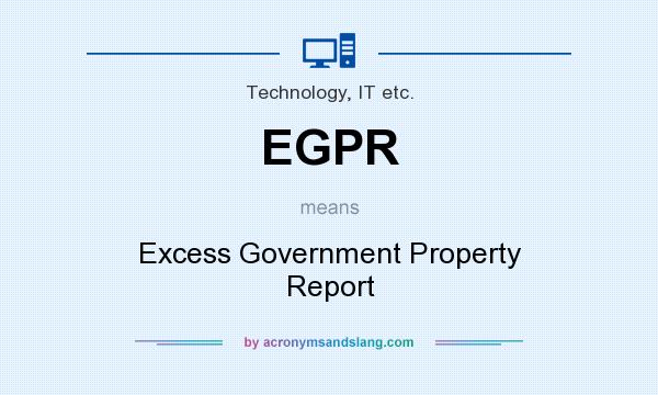 What does EGPR mean? It stands for Excess Government Property Report