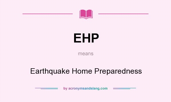 What does EHP mean? It stands for Earthquake Home Preparedness