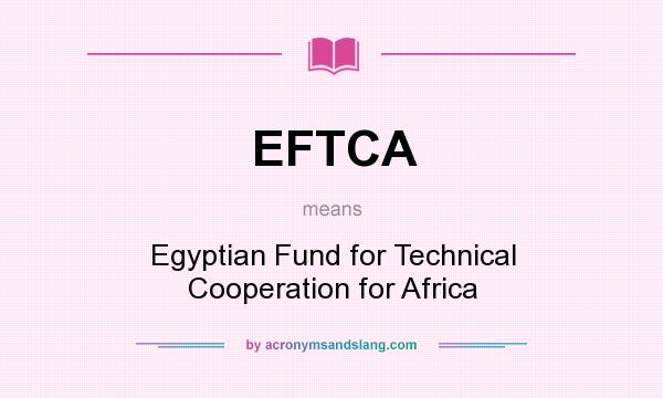 What does EFTCA mean? It stands for Egyptian Fund for Technical Cooperation for Africa