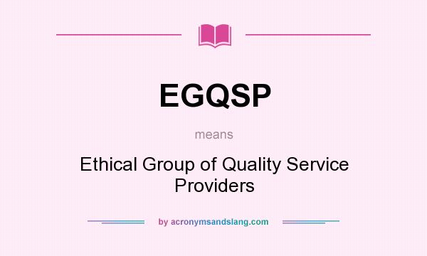 What does EGQSP mean? It stands for Ethical Group of Quality Service Providers