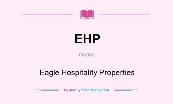 What does EHP mean? It stands for Eagle Hospitality Properties
