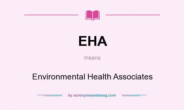 What does EHA mean? It stands for Environmental Health Associates