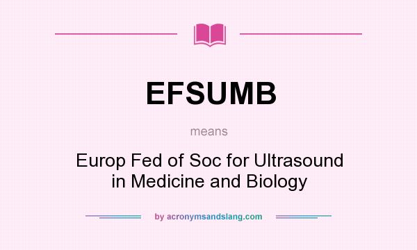 What does EFSUMB mean? It stands for Europ Fed of Soc for Ultrasound in Medicine and Biology