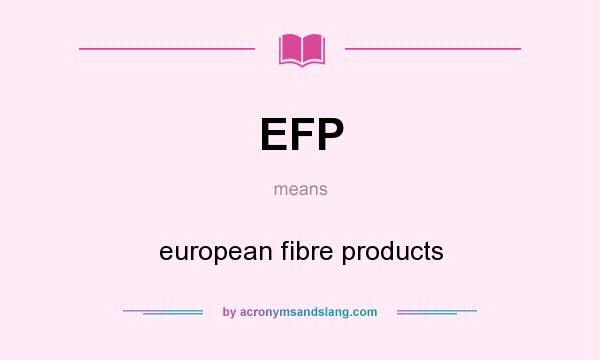 What does EFP mean? It stands for european fibre products
