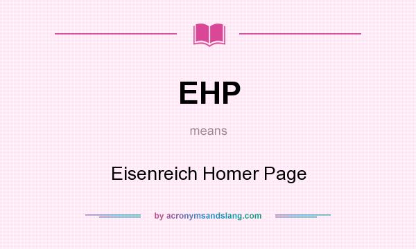 What does EHP mean? It stands for Eisenreich Homer Page