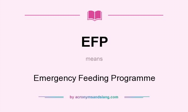 What does EFP mean? It stands for Emergency Feeding Programme