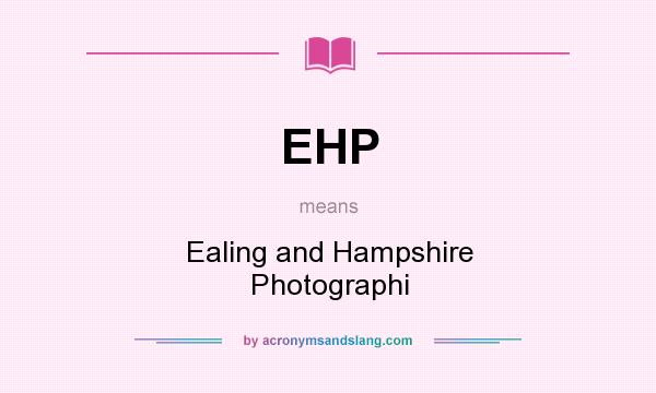 What does EHP mean? It stands for Ealing and Hampshire Photographi
