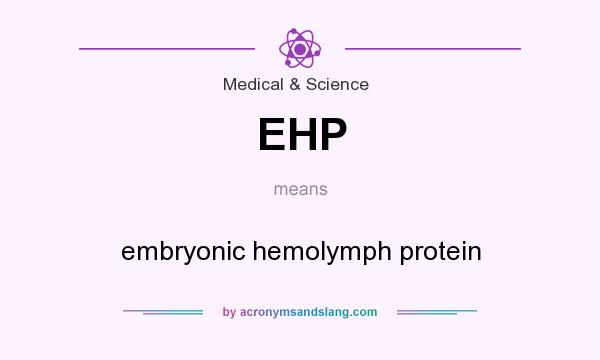 What does EHP mean? It stands for embryonic hemolymph protein