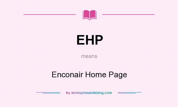 What does EHP mean? It stands for Enconair Home Page