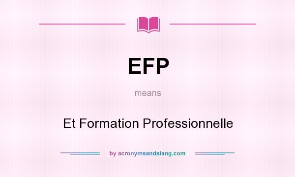 What does EFP mean? It stands for Et Formation Professionnelle