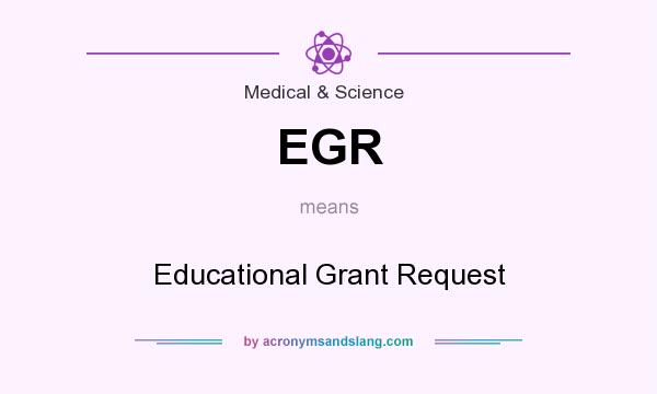 What does EGR mean? It stands for Educational Grant Request