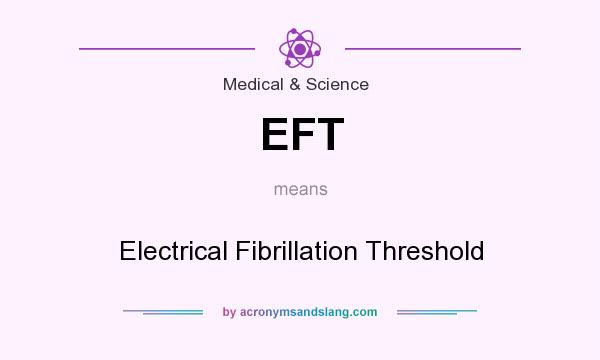 What does EFT mean? It stands for Electrical Fibrillation Threshold