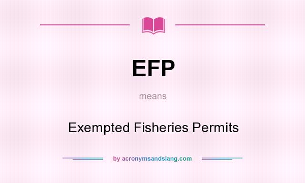 What does EFP mean? It stands for Exempted Fisheries Permits