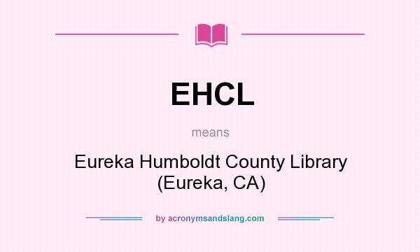 What does EHCL mean? It stands for Eureka Humboldt County Library (Eureka, CA)
