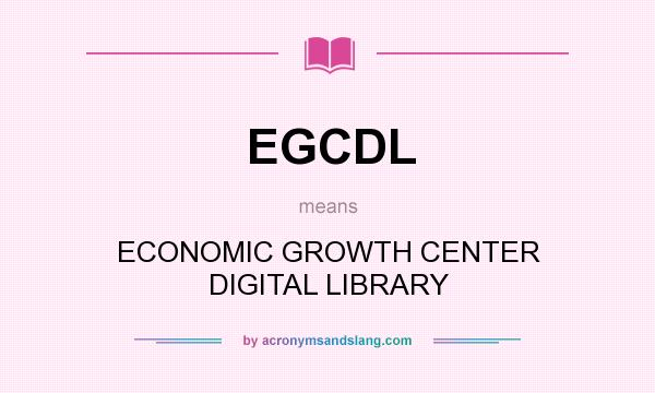 What does EGCDL mean? It stands for ECONOMIC GROWTH CENTER DIGITAL LIBRARY