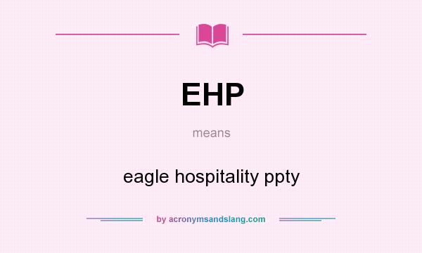 What does EHP mean? It stands for eagle hospitality ppty