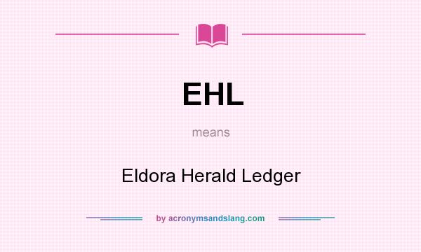 What does EHL mean? It stands for Eldora Herald Ledger
