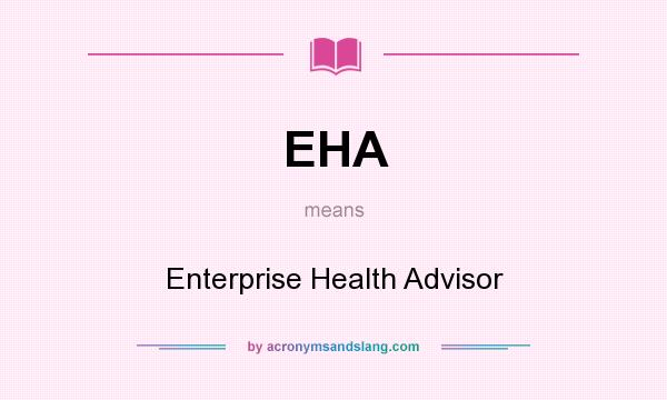 What does EHA mean? It stands for Enterprise Health Advisor