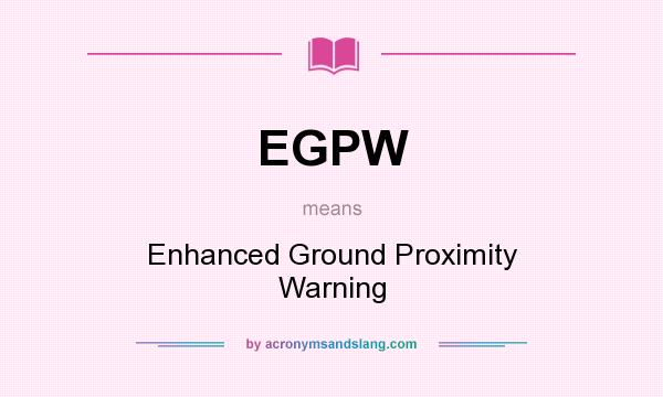 What does EGPW mean? It stands for Enhanced Ground Proximity Warning