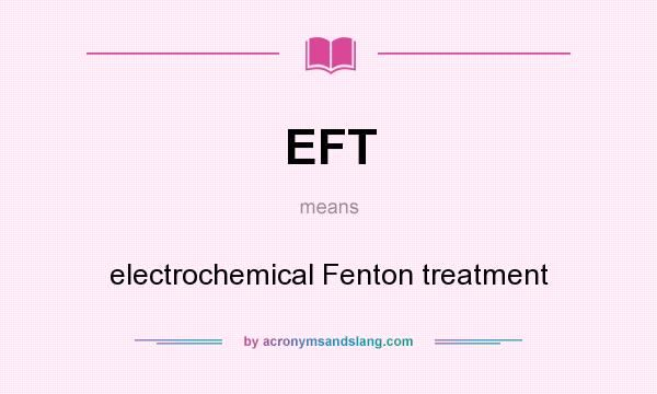 What does EFT mean? It stands for electrochemical Fenton treatment