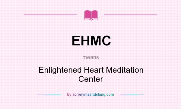 What does EHMC mean? It stands for Enlightened Heart Meditation Center
