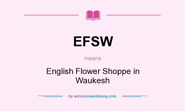 What does EFSW mean? It stands for English Flower Shoppe in Waukesh