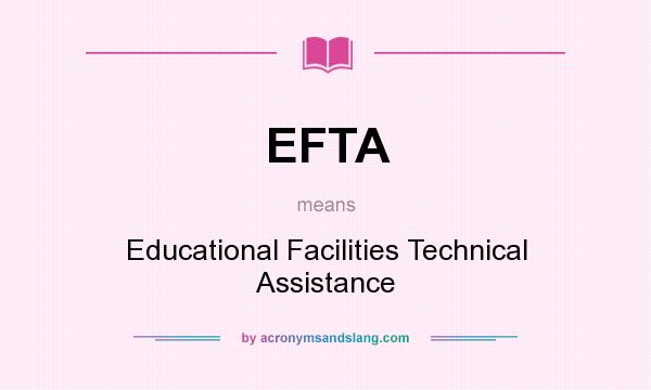 What does EFTA mean? It stands for Educational Facilities Technical Assistance
