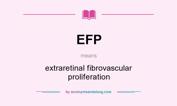 What does EFP mean? It stands for extraretinal fibrovascular proliferation