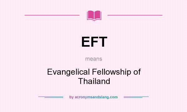 What does EFT mean? It stands for Evangelical Fellowship of Thailand