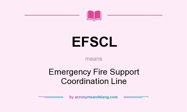 What does EFSCL mean? It stands for Emergency Fire Support Coordination Line